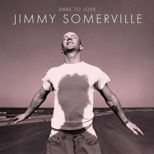 Jimmy Somerville - Dare To Love (30th Anniversary Edition)  CD